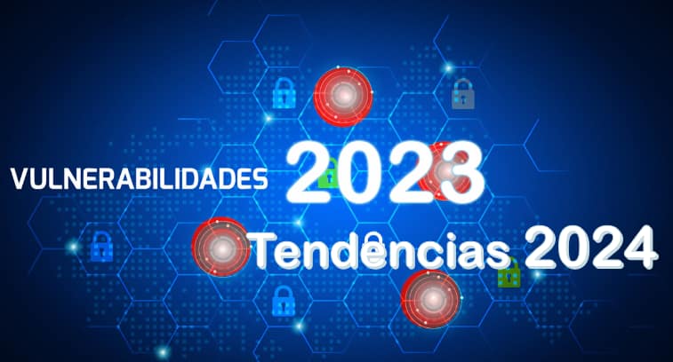 Vulnerabilidades más relevantes de 2023 y tendencias de seguridad 2024